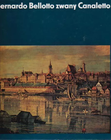 BERNARDO BELLOTTO ZWANY CANALETTO - H. I S. KOZAKIEWICZOWIE, knyga