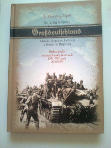 Su tankų korpusu „Grossdeutschland“ Rusijoje, Vengrijoje, Lietuvoje ir kovoje dėl Rytprūsių