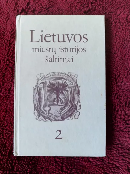 Lietuvos miestų istorijos šaltiniai  (Antra knyga)