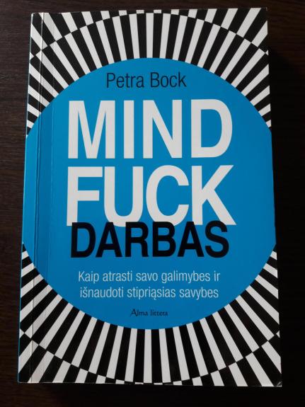 Mindfuck darbas. Kaip atrasti savo galimybes ir išnaudoti stipriąsias savybes