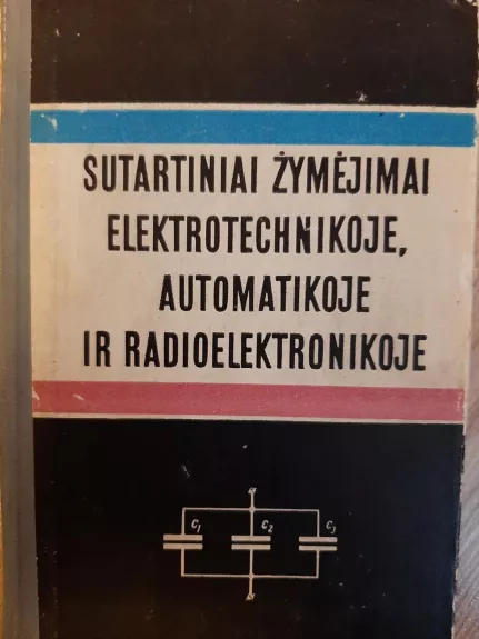 Sutartiniai žymėjimai elektrotechnikoje... - Autorių Kolektyvas, knyga 1