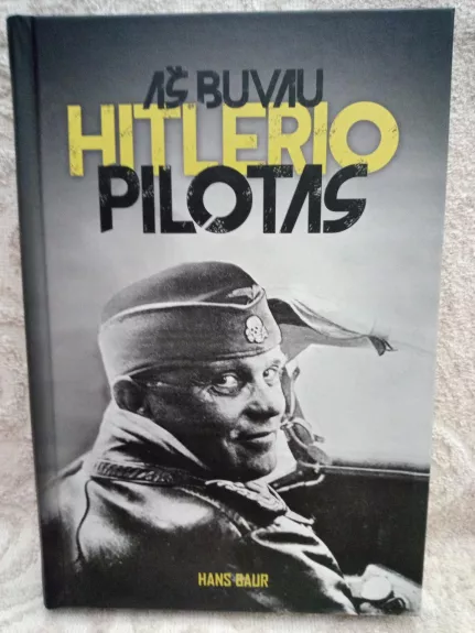 Aš buvau Hitlerio pilotas - Hans Baur, knyga 1