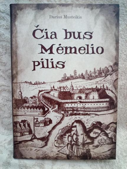 Čia bus Mėmelio pilis