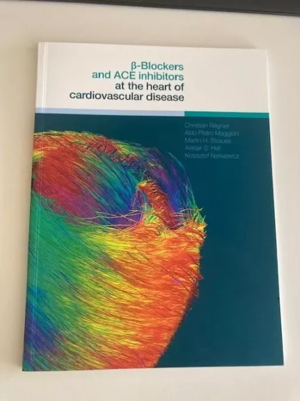 Beta -blockers and ACE inhibitors at the heart of cardiovascular disease - Autorių Kolektyvas, knyga