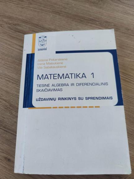 Matematika 1. Tiesinė algebra ir diferencialinis skaičiavimas - Aldona Pekarskienė, Irena  Matiukienė, Vilė  Sabatauskienė, knyga