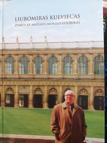 Liubomiras Kulviecas žymus XX amžiaus mokslo istorikas - Autorių Kolektyvas, knyga