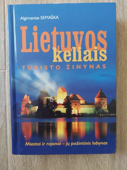 Lietuvos keliais: Turisto žinynas - Algimantas Semaška, knyga