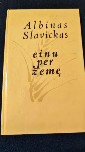 Einu per žemę - Albinas Slavickas, knyga 1