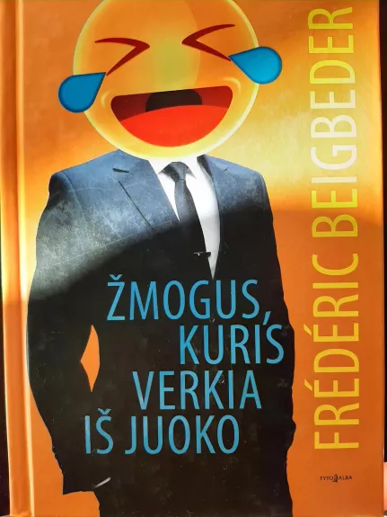 Žmogus, kuris verkia iš juoko - Frederic Beigbeder, knyga