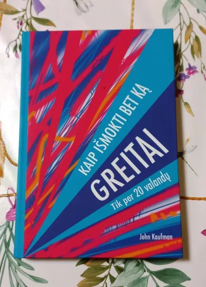 Kaip išmokti bet ką greitai: tik per 20 valandų - John Kaufman, knyga