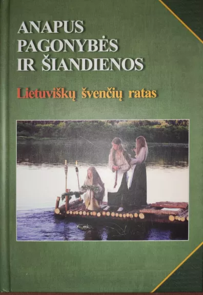 Anapus pagonybės ir šiandienos: lietuviškų švenčių ratas - Audinga Petrikaitė, knyga