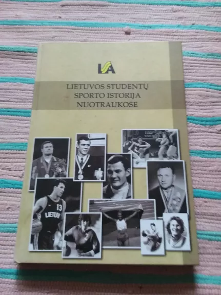 Lietuvos studentų sporto istorija nuotraukose - Autorių Kolektyvas, knyga 1