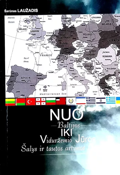 Nuo Baltijos iki Viduržemio jūros: šalys ir tautos artimos Lietuvai - Šarūnas Laužadis, knyga