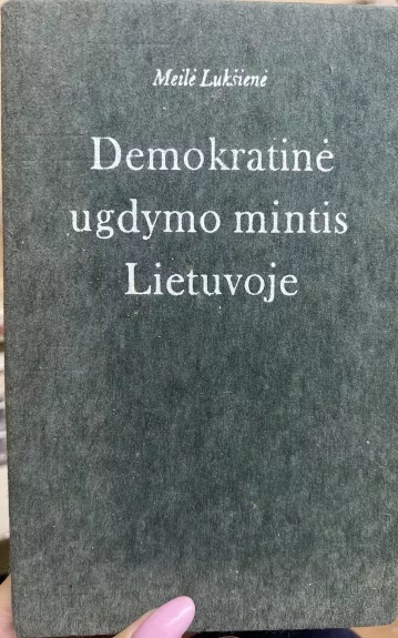 Demokratinė ugdymo mintis Lietuvoje - Meilė Lukšienė, knyga 1