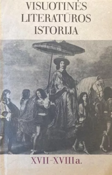 Visuotinės literatūros istorija. XVII-XVIII a. - Autorių Kolektyvas, knyga