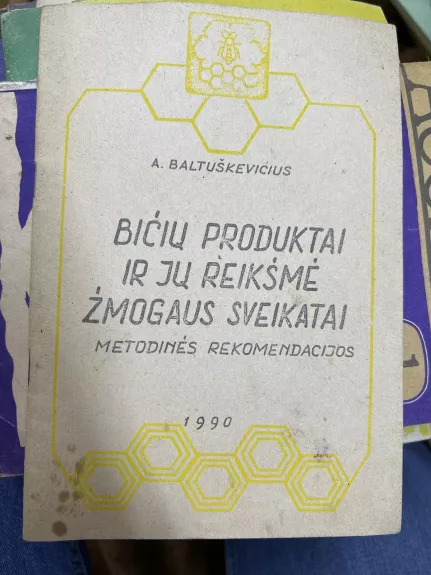 Bičių produktai ir jų reikšmė žmogaus sveikatai, 1990 m., Nr. 1000 - Autorių Kolektyvas, knyga