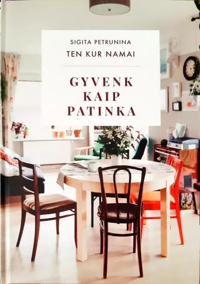 Ten kur namai. Gyvenk kaip patinka