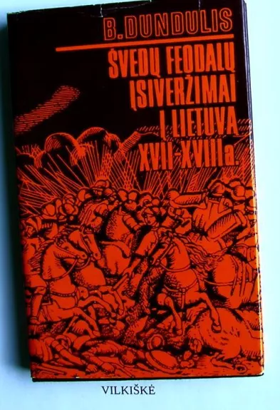 Švedų feodalų įsiveržimai į Lietuvą XVII-XVIII a. - Bronius Dundulis, knyga