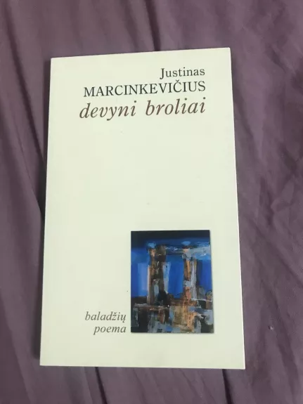 DEVYNI BROLIAI. Baladžių poema - Justinas Marcinkevičius, knyga 1