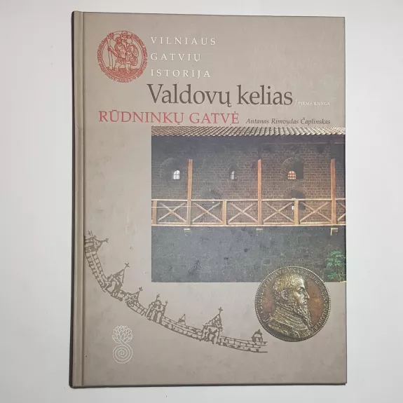 Vilniaus gatvių istorija. Valdovų kelias, 1 knyga. Rūdninkų gatvė - Antanas Rimvydas Čaplinskas, knyga