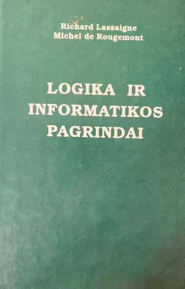 Logika ir informatikos pagrindai - Autorių Kolektyvas, knyga