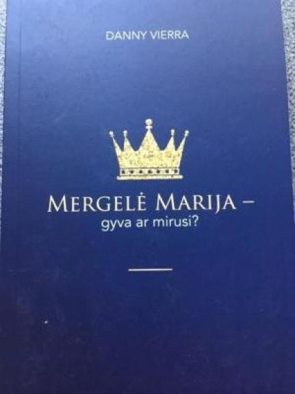 MERGELĖ MARIJA - gyva ar mirusi?