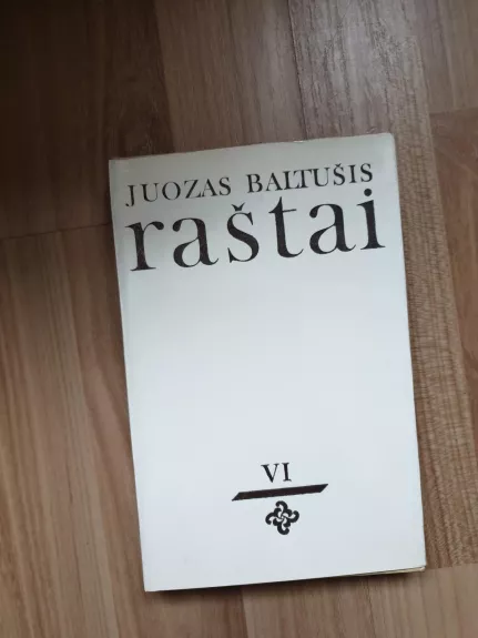 Baltušis Juozas Raštai VI tomas - Juozas Baltušis, knyga