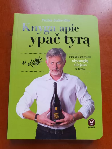 Knyga apie ypač tyrą. Pirmasis lietuviškas alyvuogių aliejaus vadovėlis - Saulius Jurkevičius, knyga