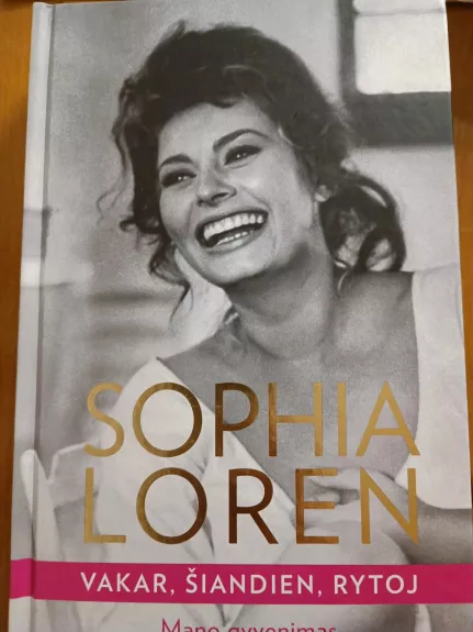 Vakar, šiandien, rytoj. Mano gyvenimas - Sophia Loren, knyga