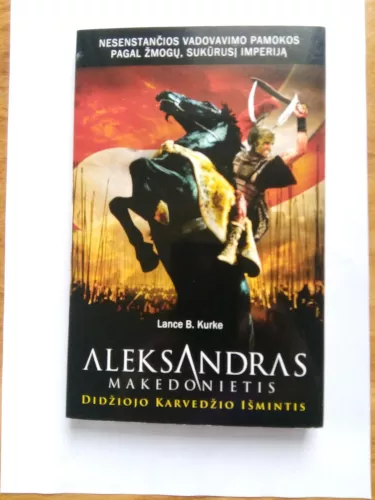 Aleksandras Makedonietis: didžiojo karvedžio išmintis