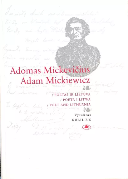 Adomas Mickevičius / Adam Mickiewicz / Poetas ir Lietuva - Vytautas Kubilius, knyga