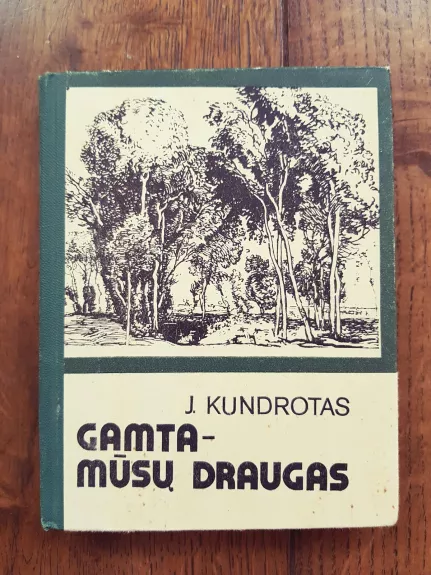 GAMTA-MŪSŲ DRAUGAS - Juozas Kundrotas, knyga