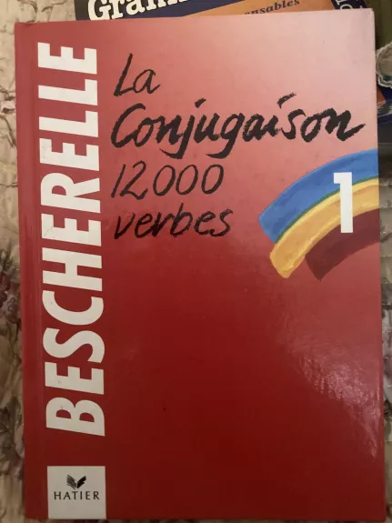 BESCHERELLE 1 La conjugaison 12000 verbes - Autorių Kolektyvas, knyga