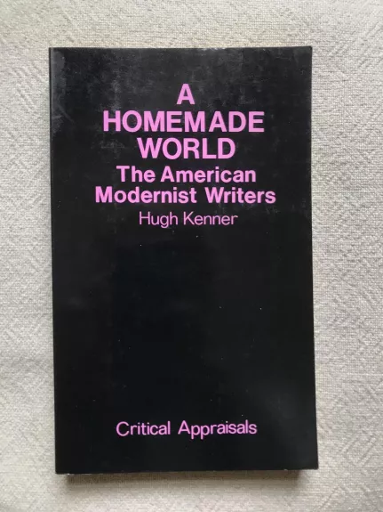 A Homemade World : American Modernist Writers