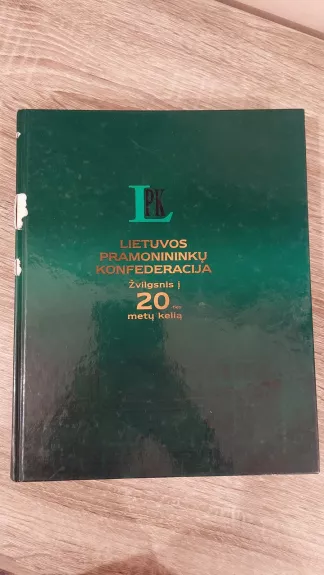 Lietuvos pramonininkų konfederacija. Žvilgsnis į 20-ies metų kelią - Autorių Kolektyvas, knyga