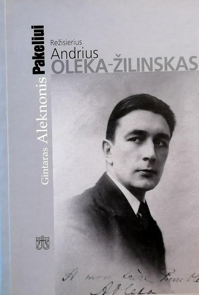 Pakeliui. Režisierius Andrius Oleka-Žilinskas