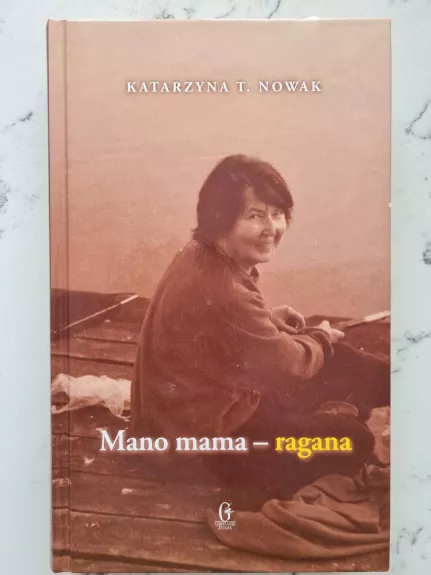 Mano mama-ragana: pasakojimas apie Dorotą Terakowską - Katarzyna T. Nowak, knyga
