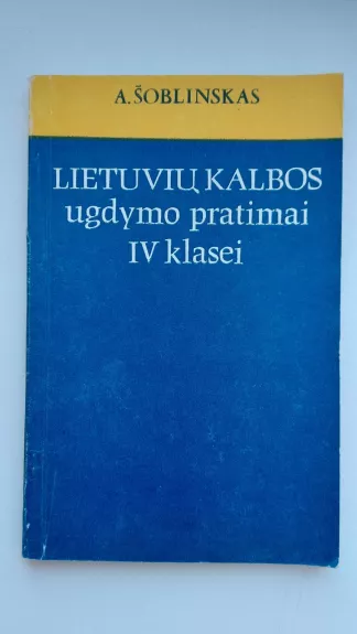 Lietuvių kalbos ugdymo pratimai IV klasei - Adomas Šoblinskas, knyga
