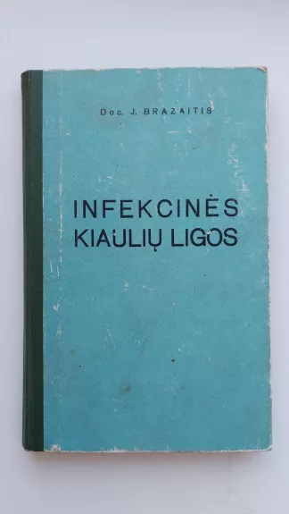 Infekcinės kiaulių ligos - Juozas Brazaitis, knyga