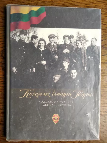 Kovoję už brangią Tėvynę: Algimanto apygardos partizanų istorija - Markuckytė Elena, knyga
