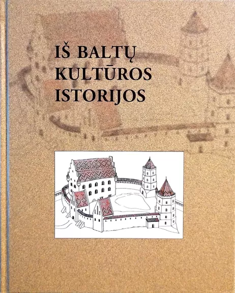 Iš baltų kultūros istorijos - Autorių Kolektyvas, knyga
