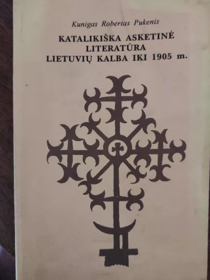 Katalikiška asketinė literatūra lietuvių kalba iki 1905 - R. Pukenis, knyga