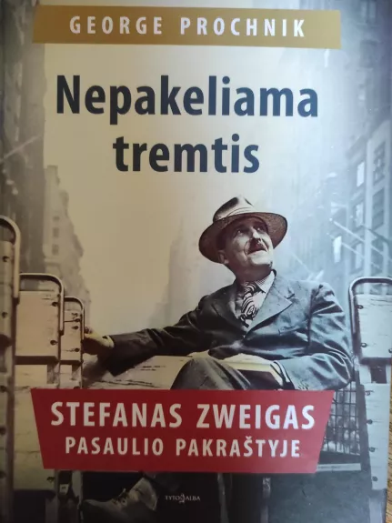 Stefanas Zweigas pasaulio pakraštyje.Nepakeliama tremtis. - George Prochnik, knyga