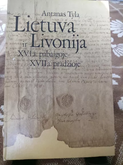 Lietuva ir Livonija XVI a. pabaigoje-XVII a. pradžioje - Antanas Tyla, knyga 1