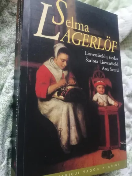 Liovenšioldų žiedas. Šarlota Liovenšiold. Ana Sverd - Selma Lagerlöf, knyga