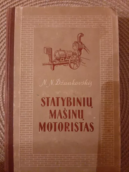 STATYBINIŲ MAŠINŲ MOTORISTAS - N.N. DŽUNKOVSKIS, knyga 1