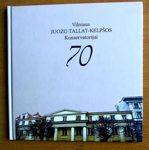 Vilniaus Juozo Talat Kelpšos Konservatorijai 70 - Autorių Kolektyvas, knyga