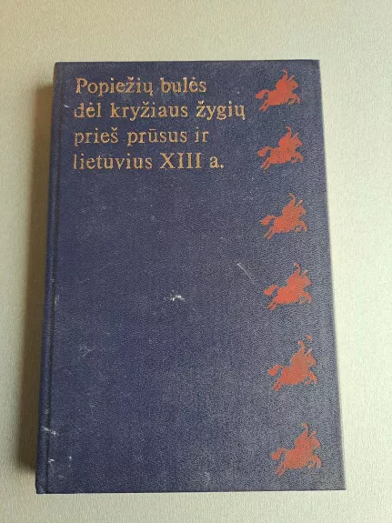 Popiežių bulės dėl kryžiaus žygių prieš prūsus ir lietuvius XIII a. - P. Pakarklis, knyga