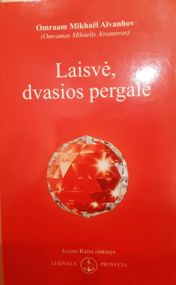 Laisvė, dvasios pergalė - Omraam Mikhael Aivanhov, knyga