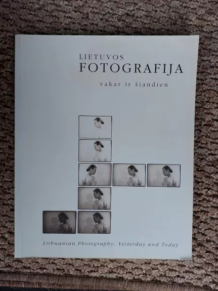 Lietuvos fotografija: vakar ir šiandien - Skirmantas Valiulis, knyga